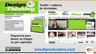 Toolkit + caderno
de atividades
Disponível para
baixar na íntegra
ou por capítulos
www.dtparaeducadores.org.br
 