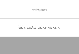 CAMPINAS | 2012




CONEXÃO GUANABARA
 