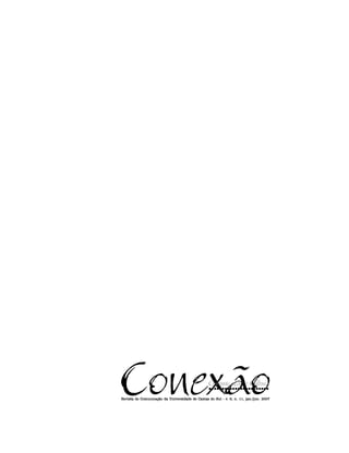 Conexão                                           Comunicação e Cultura
                                                          v.
Revista de Comunicação da Universidade de Caxias do Sul - v. 6, n. 11, jan./jun. 2007
 