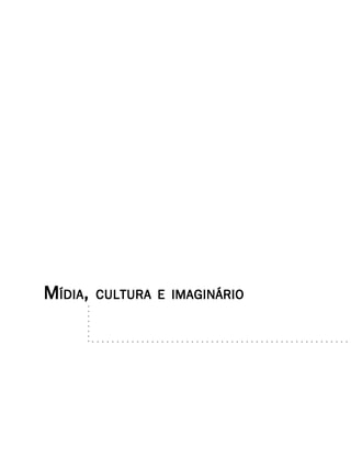 MÍDIA,   CULTURA E IMAGINÁRIO
 