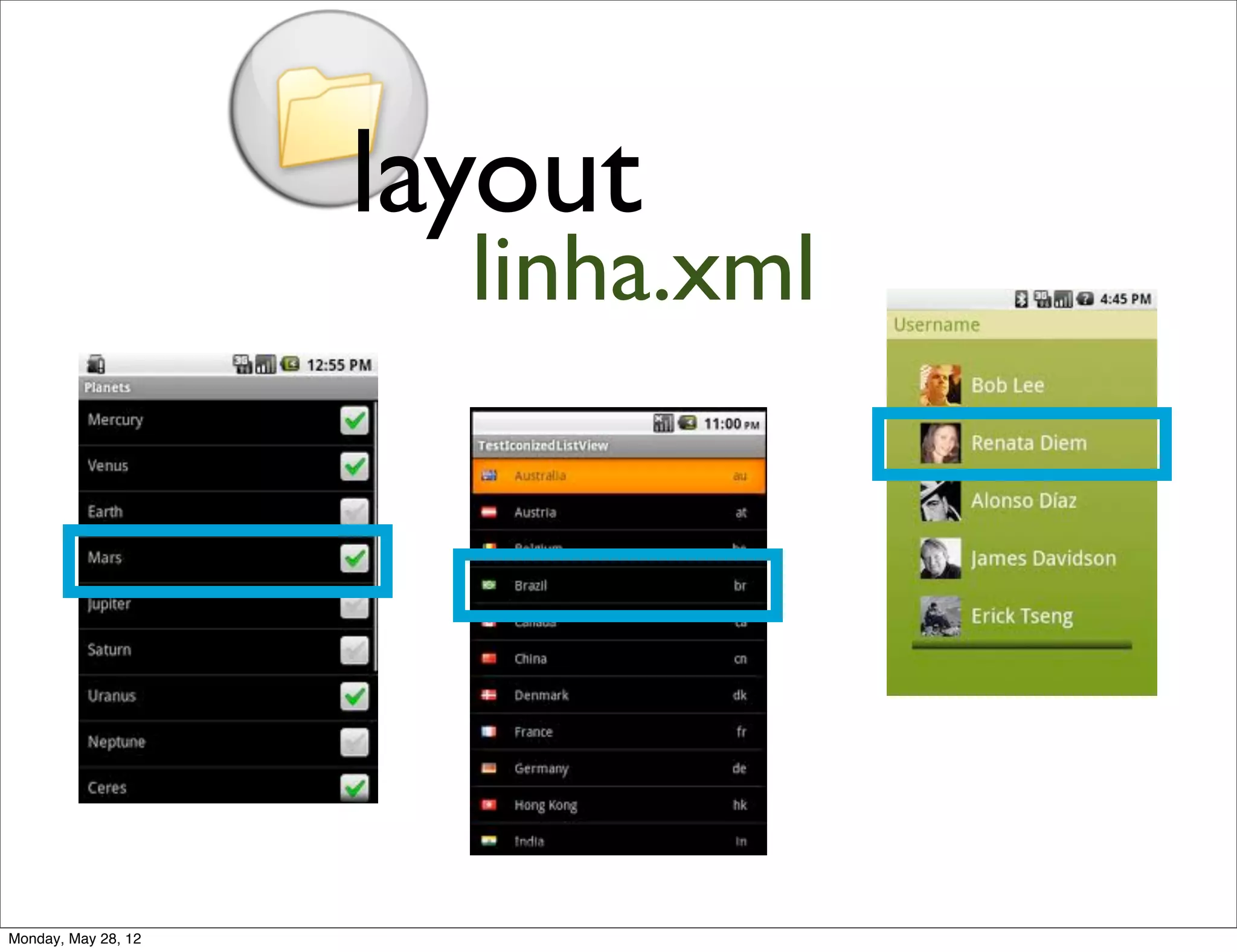 layout
                       linha.xml




Monday, May 28, 12
 
