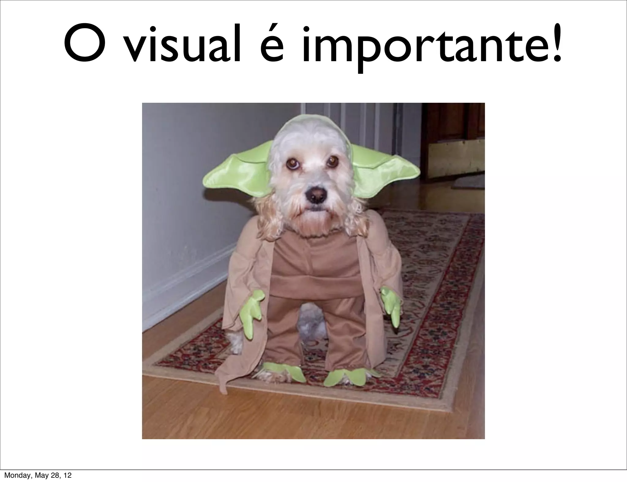 O visual é importante!




Monday, May 28, 12
 