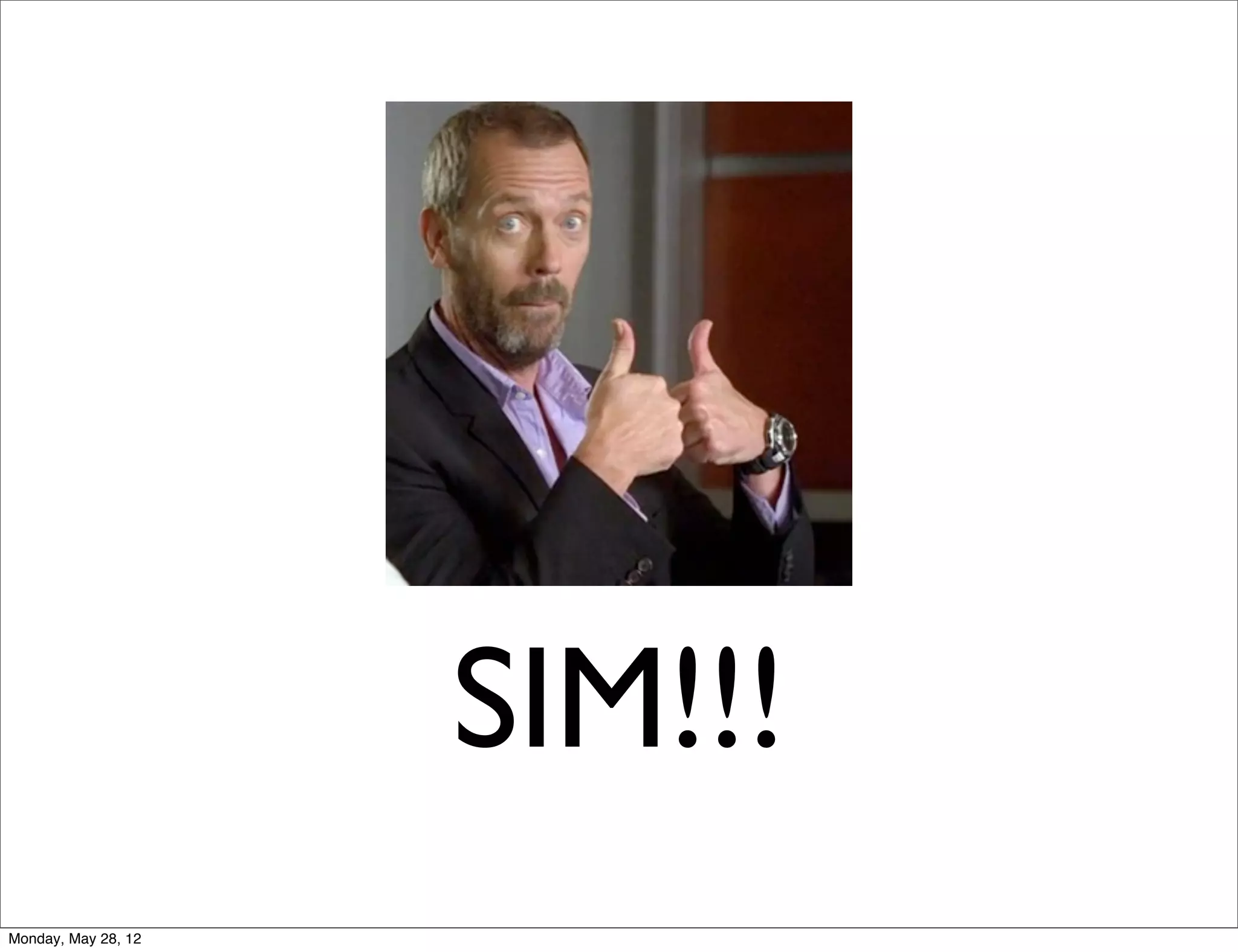 SIM!!!
Monday, May 28, 12
 