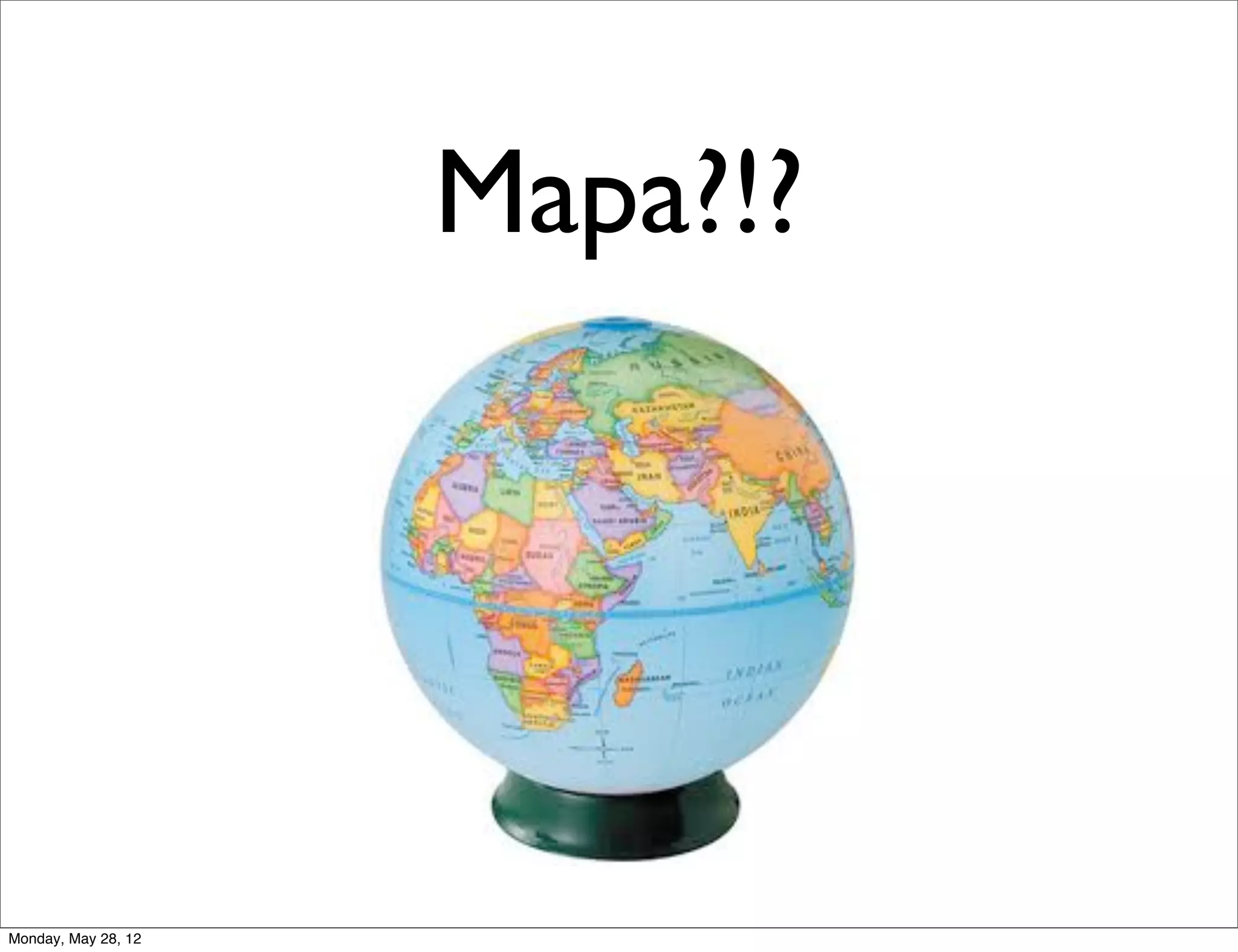 Mapa?!?




Monday, May 28, 12
 