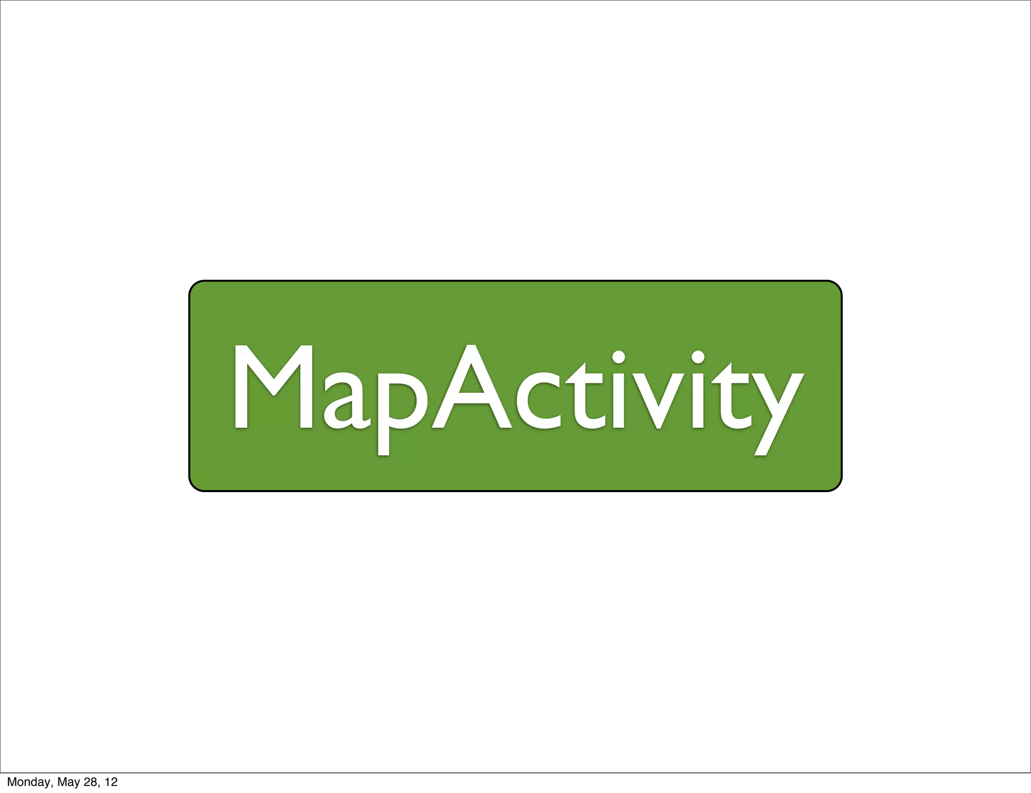 MapActivity

Monday, May 28, 12
 