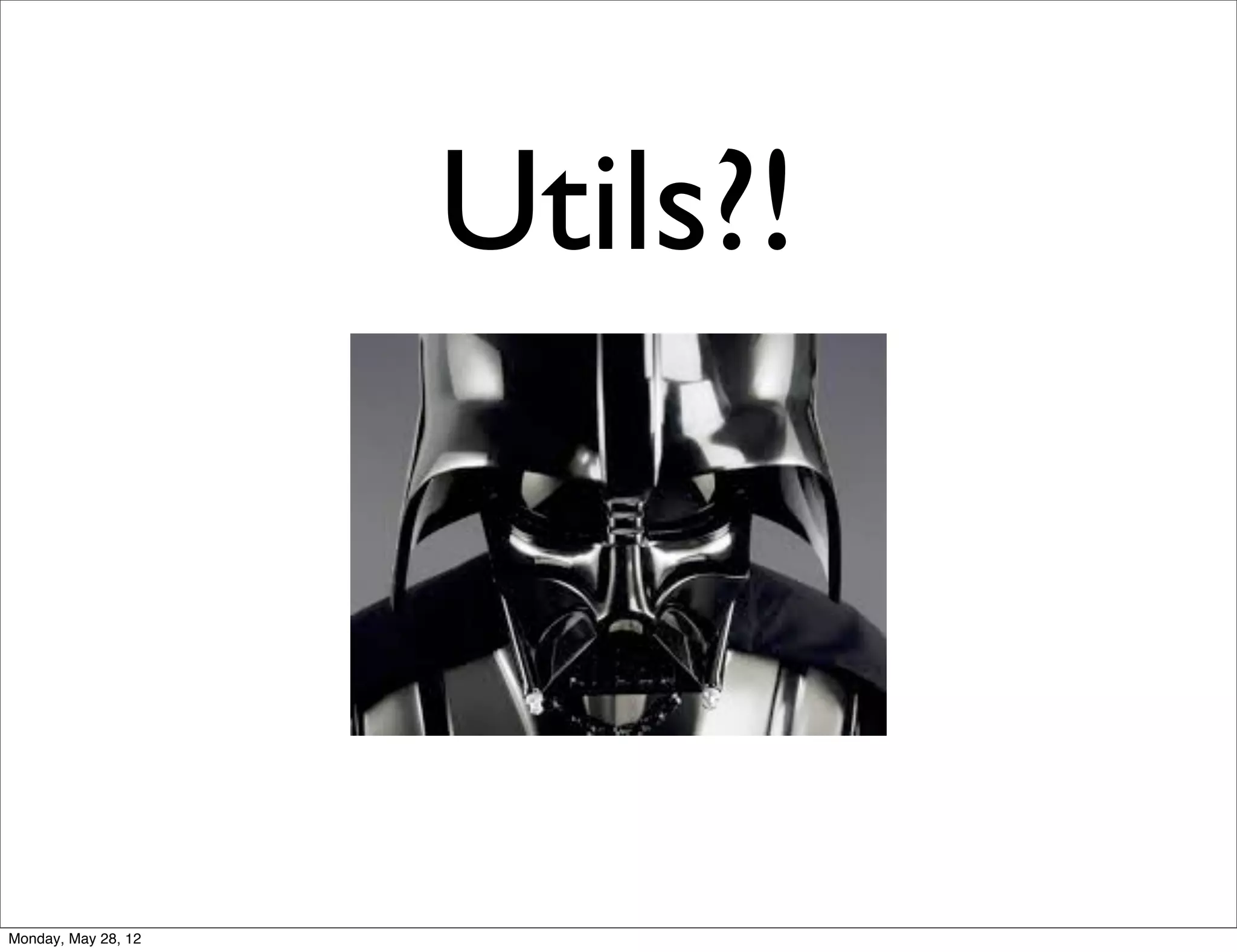 Utils?!



Monday, May 28, 12
 