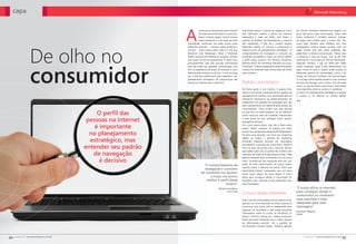capa



                                                                       A
                                                                                  s pessoas na internet são assim mesmo!     A premissa básica: é preciso ter objetivos muito        de colocar conteúdo relevante em lugares nos
                                                                                  Na rede, elas se informam no noticiário,   bem definidos, aliados a planos de métricas             quais ele busca estas informações, como sites
                                                                                  fazem compras, jogam, ouvem música,        adequados a cada um deles, pois darão o                 sobre vestibular. E também estamos falando
                                                                                  fazem pesquisas e, com cada vez mais       suporte às análises de desempenho e retorno             de jogar esse usuário para o nosso site”. Por
                                                                       intensidade, conversam nas redes sociais sobre        das campanhas. O fato de o usuário realizar             outro lado, Daniela sabe também que uma




                     De olho no
                                                                       diferentes assuntos - inclusive sobre produtos e      diferentes tarefas na internet é justamente a           esmagadora maioria desses usuários está nas
                                                                       serviços - entre outras ações. Não é à toa que        matéria prima do planejamento estratégico. “O           redes sociais, mas que nesse ambiente não
                                                                       Windows Livre Messenger, Orkut e Facebook             comportamento de navegação e consumo de                 pode fazer a mesma comunicação. “Nesse caso
                                                                       detêm centenas de milhares de usuários, número        conteúdo nos ajudam a traçar um pouco melhor            a presença é mais de marca, mas se ele tiver
                                                                       que cresce de forma exponencial. É nessa hora,        o perfil desse usuário”, diz Adriana Knackfuss,         interesse eu o levo para um site de informação”.
                                                                       principalmente, que eles buscam informações           gerente sênior de marketing interativo da Coca-         Segundo Daniela, a tag do MSN tem dado




                     consumidor
                                                                       que não estão em qualquer comunicação, mas            Cola Brasil. “Olhar isoladamente estes momentos         muito resultado. Tanto é que desenvolveu um
                                                                       sim na experiência de quem já comprou e usou          é deixar de entender esse consumidor de forma           jogo virtual no qual o usuário pode acessar os
                                                                       determinado produto ou serviço. Como se pode          mais holística”.                                        diferentes prédios da universidade, como o de
                                                                       ver, a vida dos profissionais que trabalham com                                                               Direto, de Ciências Contábeis, de Comunicação.
                                                                       planejamento estratégico de comunicação das                                                                   “É um jogo sobre aquela carreira e uma maneira
                                                                       marcas na internet não é nada fácil.                  Padrão característico                                   de fazer ele interagir com a marca”. Daí, ele pode
                                                                                                                                                                                     entrar no site da Estácio para buscar informação
                                                                                                                             De forma geral, é isso mesmo. É preciso ficar           mais específica sobre os cursos e o vestibular.
                                                                                                                             atento e monitorar constantemente o padrão de           O centro do planejamento estratégico é sempre
                                                                                                                             navegação dos usuários, pois certamente dará os         o usuário e, na internet, as marcas devem
                                                                                                                             indicativos necessários ao desenvolvimento de
                                                                                                                             campanhas. Há padrões de navegação que são              >>
                                                                                                                             bem característicos em determinados grupos de
                                                                                                                             consumidores. “Uma mulher que está grávida

                                                     O perﬁl das                                                             ou que tem um bebê pequeno vai se interessar
                                                                                                                             muito mais por sites de conteúdo relacionados

                                                 pessoas na internet                                                         a esse tema do que qualquer outro grupo”,
                                                                                                                             exemplifica Adriana.

                                                    é importante                                                             Sim, claro, parece óbvio, mas não é. Nem todos
                                                                                                                             jogam, fazem compras ou entram em redes

                                                  no planejamento                                                            sociais. Isso vai depender desse perfil tão desejado.
                                                                                                                             Há dois anos atuando com foco em marketing

                                                  estratégico, mas
                                                                                                                             digital na Nokia, o gerente de marketing
                                                                                                                             Fernando Migrone acentua ser importante
                                                                                                                             acompanhar a jornada do consumidor. Desde a
                                                entender seu padrão                                                          hora na qual ele acorda até a hora de dormir,
                                                                                                                             para saber quais são os pontos de contato com
                                                   de navegação                                                              cada tipo de mídia ao longo dessa jornada. “Não
                                                                                                                             adianta entender esse consumidor em um único
                                                      é decisivo                                                             meio”, acredita ele que responde pelo site, por
                                                                                                                             ações de links patrocinados, de social media,
                                                                                      “O comportamento de
                                                                                                                             suporte online e métricas da marca. “Claro que
                                                                                       navegação e consumo                   atualmente existem campanhas com um peso
                                                                                    de conteúdo nos ajudam                   muito maior dentro do meio digital. É muito
                                                                                          a traçar um pouco                  eficaz para conseguir atingir o consumidor no
                                                                                        melhor o perﬁl desse                 momento mais coerente e mais adequado para
                                                                                                    usuário”                 cada mensagem”.

                                                                                                      Adriana Knackfuss,                                                             “É muito eﬁcaz (a internet)
                                                                                                              Coca-Cola                                                              para conseguir atingir o
                                                                                                                             Comunicações diferentes                                 consumidor no momento
                                                                                                                             Esse é caso da universidade carioca Estácio de Sá,      mais coerente e mais
                                                                                                                             que por ser uma instituição de ensino precisa se        adequado para cada
                                                                                                                             comunicar com quem está se preparando para              mensagem”
                                                                                                                             ingressar na faculdade e que esteja buscando
                                                                                                                                                                                     Fernando Migrone,
                                                                                                                             informações sobre os cursos, as disciplinas, os         Nokia
                                                                                                                             preços, horários, provas etc. “Nesse momento,
                                                                                                                             temos que estar presentes com o maior número
                                                                                                                             de informações possível”, diz a gerente de
                                                                                                                             comunicação, Daniela Faissal. “Estamos falando




04   conexão nº51 - Novembro/Dezembro de 2010                                                                                                                                               conexão nº51 - Novembro/Dezembro de 2010
                                                                                                                                                                                                                                       05
 