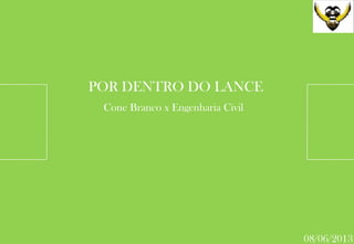 Cone Branco x Engenharia Civil
POR DENTRO DO LANCE
08/06/2013
 