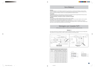 5
Comprimento das Roscas das Conexões em (mm)
Diâmetro BSP NPT - Média NPT - Alta
Nominal F1=F2 F1(min) F2(min) F1(min) F2(min)
1
/4 11,0 10,2 8,1 10,2 10,9
3
/8 11,5 10,4 9,1 10,4 11,9
1
/2 15,0 13,5 10,9 13,5 14,5
3
/4 16,5 14,0 12,7 14,0 16,3
1 19,0 17,3 14,7 17,3 19,1
11
/4 21,5 18,0 17,0 18,0 21,3
11
/2 21,5 18,3 17,8 18,3 22,1
2 26,0 19,3 19,1 19,3 25,4
21
/2 30,5 29,0 23,4 29,0 29,7
3 33,5 30,5 24,9 30,5 31,2
4 39,5 33,0 27,4 33,0 33,7
6 43,5 38,4 32,5 38,4 39,0
Ferro Maleável
Definição
Ferro Fundido Maleável é o ferro fundido que apresenta em sua microestrutura, no estado bruto de fundição, o carbono na forma
totalmente combinada e que após tratamento térmico de maleabilização pode apresentar grafita de recozimento (compacta), ferrita,
perlita ou microestrutura de têmpera e revenido, sem a presença significativa de carbonetos eutéticos.
Propriedades
As principais propriedades do material utilizado nas conexões TUPY, são especificadas pela Associação Brasileira de Normas Técnicas
(ABNT), entre as quais podem ser destacadas algumas de relevada importância:
• Resistência Mecânica • Resistência à Corrosão • Resistência ao Desgaste
Aplicações
O ferro maleável é um material utilizado praticamente em todos os ramos industriais.
Seu emprego é imprescindível na fabricação de peças de formas complexas, sujeitas aos mais variados trabalhos, onde tem excelente
desempenho por toda a vida da máquina ou equipamento de que fazem parte.
O ferro maleável, com propriedades comprovadamente nobres, é previsto para peças da indústria automobilística, eletrotécnica,
ferroviária, etc., que são submetidas a condições de uso extremamente severas. Sendo a TUPY S.A., uma das maiores supridoras destas
peças, utiliza o mesmo material para fabricação de sua linha de conexões.
Montagens com Conexões TUPY
Método padrão para determinar a distância de centro a centro e o comprimento do tubo.
Medida -Z-
Para obtê-la, basta diminuir do comprimento constante nas figuras (conexões) deste catálogo, o comprimento das roscas da tabela abaixo.
Nas conexões com rosca externa (macho), a medida Z é igual ao comprimento constante destas figuras.
TSA0329-CT-BSPNPT-caderno.p65 31/7/09, 09:03
5
 