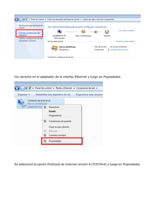 Clic derecho en el adaptador de la interfaz Ethernet y luego en Propiedades.
Se seleccionó la opción Protocolo de Internet versión 4 (TCP/IPv4) y luego en Propiedades.
 
