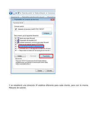 Y se estableció una dirección IP estática diferente para cada cliente, pero con la misma
Máscara de subred.
 