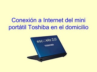 Conexión a Internet del mini portátil Toshiba en el domicilio 