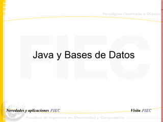 Java y Bases de Datos Visita   FIEC Novedades y aplicaciones  FIEC 