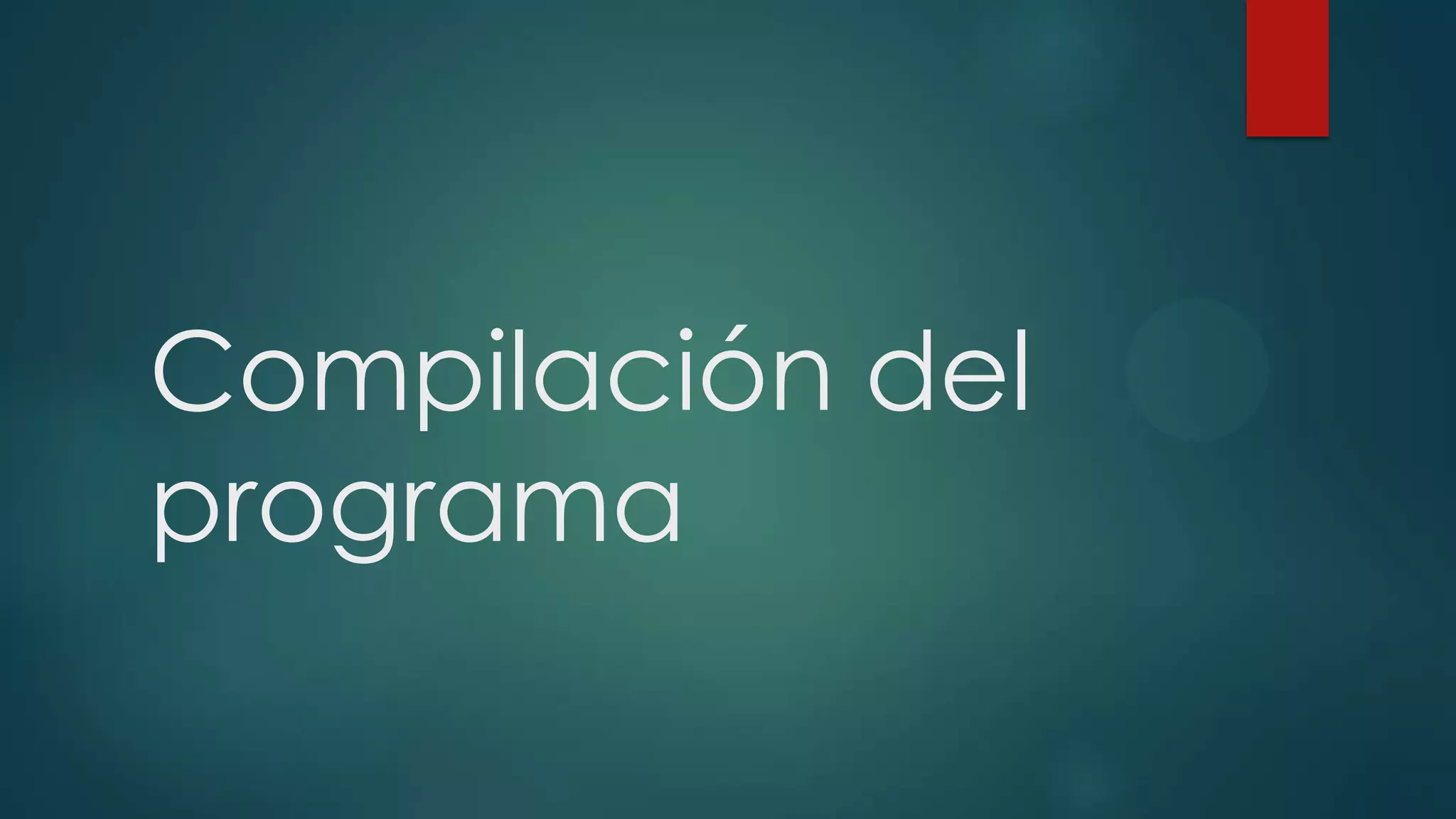 Compilación del
programa

 