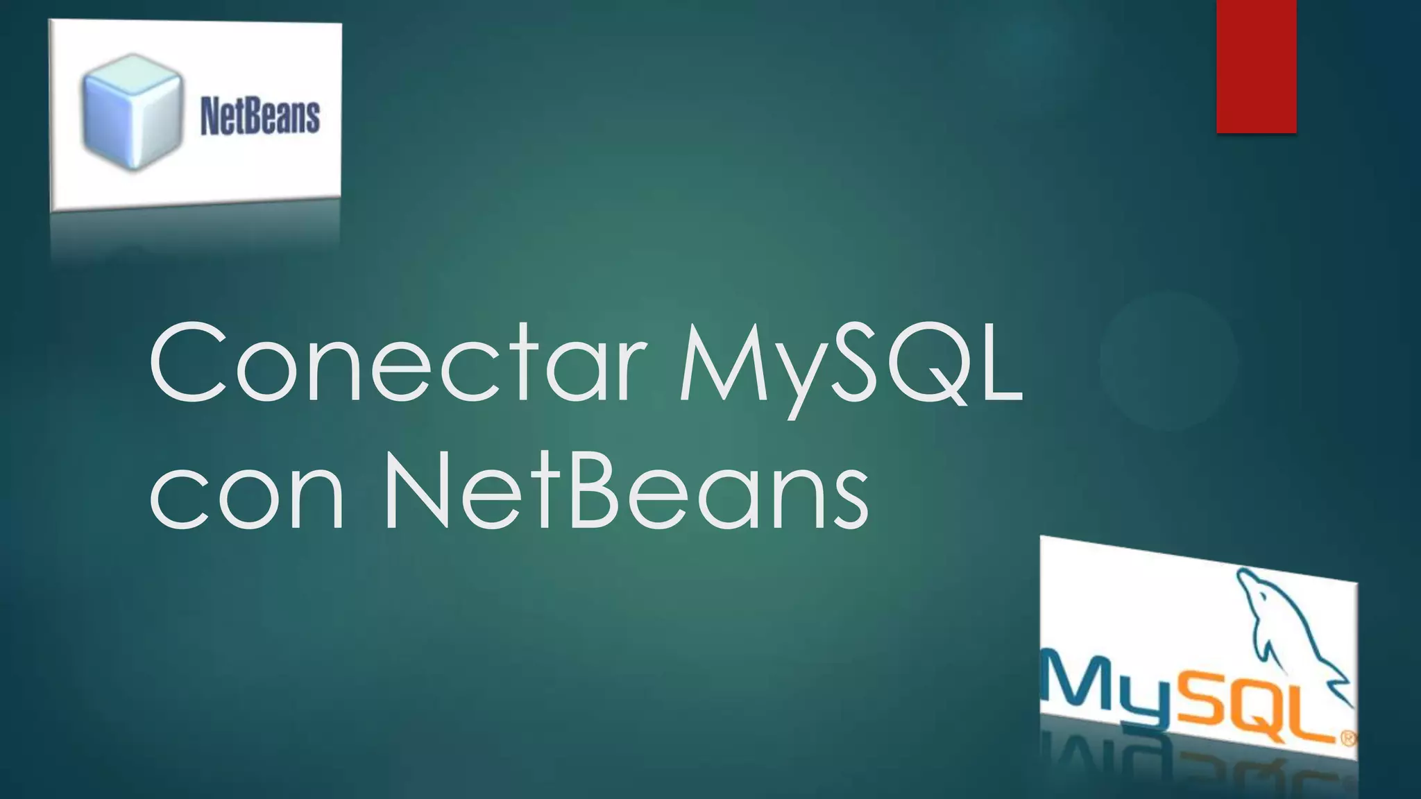 Conectar MySQL
con NetBeans

 