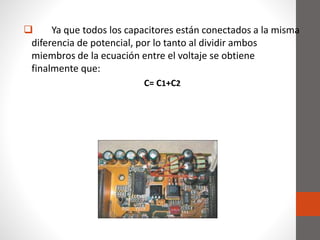  Ya que todos los capacitores están conectados a la misma
diferencia de potencial, por lo tanto al dividir ambos
miembros...