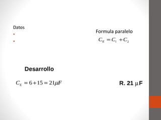 Datos
• C₁= 6 µF
• C₂=15 µF
Formula paralelo
 