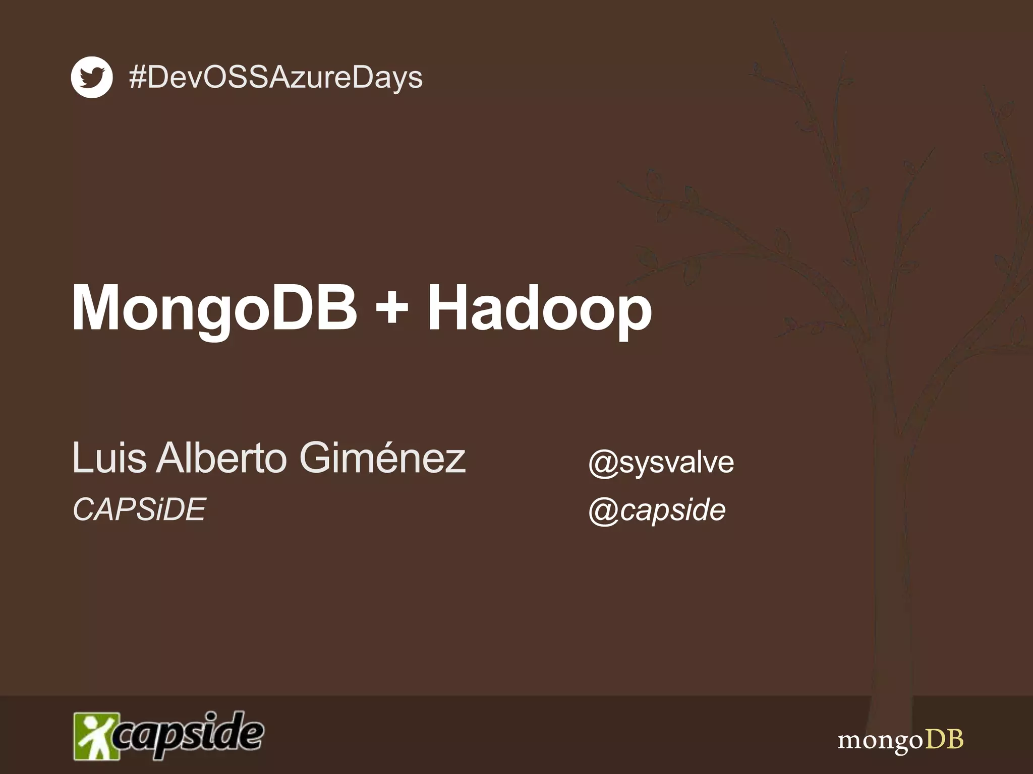 Conexión de MongoDB con Hadoop - Luis Alberto Giménez - CAPSiDE # ...
