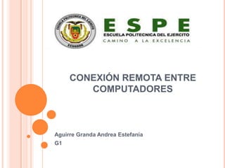 CONEXIÓN REMOTA ENTRE COMPUTADORES Aguirre Granda Andrea Estefanía G1 