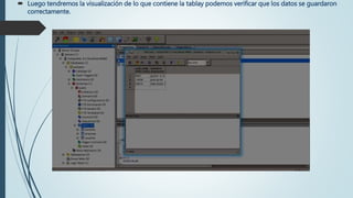 Luego tendremos la visualización de lo que contiene la tablay podemos verificar que los datos se guardaron
correctamente.
 