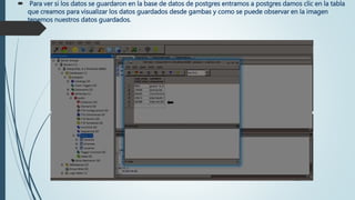  Para ver si los datos se guardaron en la base de datos de postgres entramos a postgres damos clic en la tabla
que creamos para visualizar los datos guardados desde gambas y como se puede observar en la imagen
tenemos nuestros datos guardados.
 