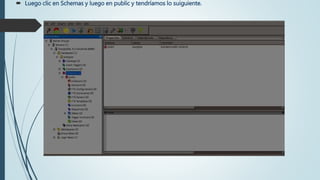  Luego clic en Schemas y luego en public y tendríamos lo suiguiente.
 