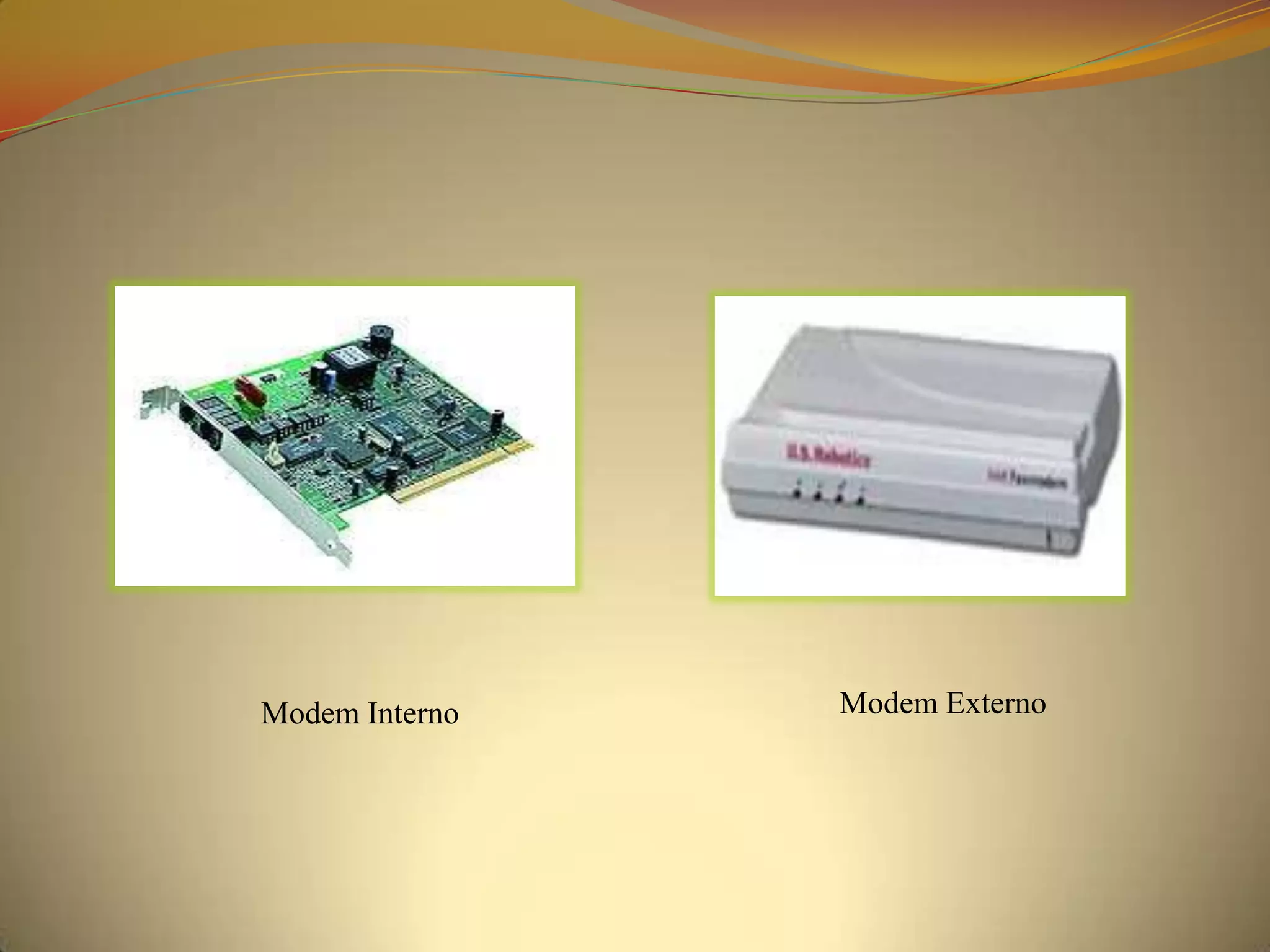Modem Interno   Modem Externo
 