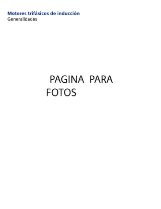 Motores trifásicos de inducción
Generalidades
PAGINA PARA
FOTOS
 