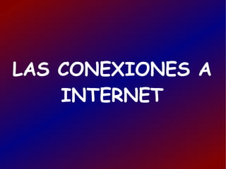 LAS CONEXIONES A INTERNET 