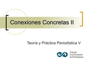 Conexiones Concretas II Teoría y Práctica Periodística V 