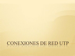 CONEXIONES DE RED UTP
 