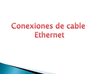 Conexiones de cable  Ethernet 