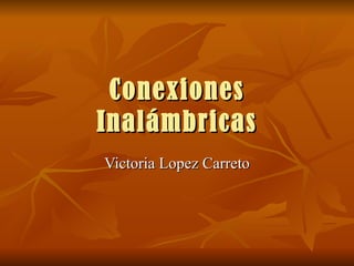Conexiones Inalámbricas Victoria Lopez Carreto 
