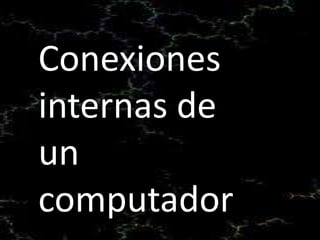Conexiones
internas de
un
computador
 