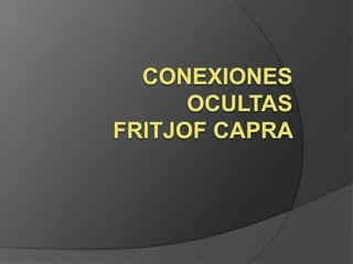 Conexiones Ocultas by Fritjof Capra