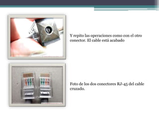 Y repito las operaciones como con el otro
conector. El cable está acabado
Foto de los dos conectores RJ-45 del cable
cruzado.
 