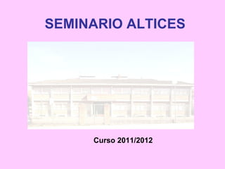 SEMINARIO ALTICES Curso 2011/2012 
