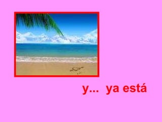 y...  ya está   