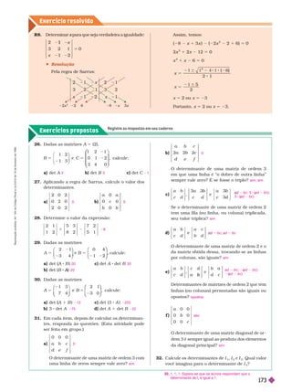 Exercício resolv ido
Exercícios propostos
Registre as respostas em seu caderno
b)
a b c
c
d e f
2
a 2
O deter minante de uma matriz de ordem 3
em que uma linha é “o dobro de outra linha”
sempre vale zero? E se fosse o triplo?
c)
a b
c d c d
a
e
Se o deter minante de uma matriz de ordem 2
tem uma fila (ou linha, ou coluna) triplicada,
seu valor triplica?
d)
a b
c d
a c
b d
e
O deter minante de uma matriz de ordem 2 e o
da matriz obtida dessa, trocando-se as linhas
por colunas, são iguais?
e)
a b
c d
c d b a
d c
b
Determinantes de matrizes de ordem 2 que têm
linhas (ou colunas) per mutadas são iguais ou
opostos?
f )
a
c
0 0
0 0
b
0 0
O deter minante de uma matriz diagonal de or -
dem 3 é sempre igual ao produto dos elementos
da diagonal principal?
32. Calcule os deter minantes de I
1
I
2
e I
3
. Qual valor
você imagina para o deter minante de I
4
?
0
sim; sim
bc; 3 (ad
(
( bc);
3 (ad
(
( bc)
sim
bc ad bc
sim
ad bc (ad
(
( bc);
(ad
(
( bc)
opostos
abc
sim
32. 1, 1, 1. Espera-se que os alunos respondam que o
determinante de I
4
é igual a 1.
26. Dadas as matrizes A 5 (2),
1 2 1
0
5
1 2
3 4 0
⎛
⎛
⎝
⎝
, calcule:
a) det A b) det B c) det C
27. Aplicando a regra de Sarrus, calcule o valor dos
deter minantes.
a) 0 2 0 b) 0 0
c
28. Deter mine o valor da expressão:
2 1
1 2
5 3
8 2
7 2
5 1
29. Dadas as matrizes
5
2 1
3 4
0 4
1 2
⎛
⎝
⎛
⎛
⎝
⎝
⎞
⎞
⎠
⎠
calcule:
a) det (A
(
( B ) c) det A det B
b) det (B )
A
A
30. Dadas as matrizes
3
5
1
7 4
2 1
⎝
⎝ ⎠
⎠
⎛
⎛
⎝
⎝
⎞
⎞
⎠
⎠
, calcule:
a) det (A
(
( 1 B ) c) det (3 A )
b) 3 det A d) det A 1 det B
31. Em cada item, depois de calcular os deter minan-
tes, responda às questões. (Esta atividade pode
ser feita em grupo.)
a)
0 0 0
a b c
d e f
O determinante de uma matriz de ordem 3 com
uma linha de zeros sempre vale zero?
2 5 1
0 0
8
20 20
20
12 225
75 22
0
sim
R8. Determinar para que seja verdadeira a igual
x dade:
3 2 1
1
0
1
2 2
1
5
x
x 2
 Resolução
Pela regra de Sarrus:
2
3 2 1
x 2 1
1
2x
2
6 8 x 3x
Assim, temos:
( 8 x 1 3x ) ( 2x
2
2 1 6) 5 0
2x
2
1 2x 12 5 0
x
2
1 x 6 5 0
x
(
2 1
5
8 2
(
6 6)
x 5
6
2
x 5 2 ou x 5 23
Portanto, x 5 2 ou x 5 23.
R
e
p
r
o
d
u
ç
ã
o
p
r
o
i
b
i
d
a
.
A
r
t
.
1
8
4
d
o
C
ó
d
i
g
o
P
e
n
a
l
e
L
e
i
9
.
6
1
0
d
e
1
9
d
e
f
e
v
e
r
e
i
r
o
d
e
1
9
9
8
.
173
 