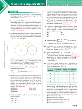 Exercícios complementa res
Registre as respostas em seu caderno
1. Deter mine o valor da constante k Ñ
(2, k ) seja solução da equação 3 k x k y 1 40 5 0,
de incógnitas e
x y
2. (Unicamp-SP) O IBGE contratou um certo número
de entrevistadores para realizar o recenseamento em
uma cidade. Se cada um deles recenseasse 100 re-
sidências, 60 delas não seriam visitadas. Como, no
entanto, todas as residências foram visitadas e cada
recenseador visitou 102, quantas residências tem
acidade?
3. Em etermina a região a ci a e, existem três e ega-
cias de polícia (A B e
B C ). Cada delegacia atende a um
raio, e acor o com sua quantidade de funcionários
(confor me mostra a figura).
10 ou 4
3.060 residências
7. (Fuvest-SP) Um caminhão transporta maçãs, peras e
laranjas, num total de 10.000 frutas. As frutas estão
condicionadas em caixas (cada caixa só contém um tipo
de fruta), sendo que cada caixa de maçãs, peras e laran-
jas tem, respectivamente, 50 maçãs, 60
peras e 100
la-
ranjas e custa, respectivamente, 20, 40 e 10 reais.
Se a carga do caminhão tem 140 caixas e custa
3.300 reais, calcule quantas maçãs, peras e laranjas
estão sendo transportadas.
8. (Fuvest-SP) Durante uma viagem, choveu 5 vezes.
A
chuva caía pela manhã ou à tarde, nunca o dia todo.
Houve 6 manhãs e 3 tardes sem chuva. Quantos dias
durou a viagem?
a 6 d 9
b) 7 e) 10
c) 8
9. O sistema linear
0
)
) 5
3
1
λ
1 λ
⎧
⎧
⎧
⎧
⎧
⎧
⎩
⎨
⎨
⎩
⎩
⎨
⎨
⎨
⎨
, de incógnitas x
e y, admite solução (x,0). Deter mine o valor de h
1 . eter mine a lei da função polinomial do 1
o
grau
f (
f
f x ) 5 a x 1 sabendo que seu gráfico passa pelos
b
pontos A (2, 5) e B 3, 1).
11. Dadas as equações y 5 2x 6 e y 5 2x 4:
a) represente, em um mesmo sistema de coordenadas,
as funções dadas por essas expressões.
b) interprete os gráficos construídos no item a e
n to solução do sistema for mado pelas
equações.
12. (UFJF-MG) A tabela abaixo for nece a quantidade de
proteína, car oi rato e gor ura, conti a em ca
grama dos alimentos A, B, C e D.
ma s, . peras
e 5.000 laranjas
alternativa b
1
f x
x
5
x
5
V
er resolução no
V
V
Guia do professor
.
S 5 Ö
A distância entre as delegacias e
A B é 18 km, entre
B A
e é 16 km e entre
C B e
B C é 12 km. Deter mine o raio
C
de atendimento de cada delegacia, admitindo que as
circunferências sejam tangentes entre si.
4. Deter mine o valor de m Ñ R
R m m
seja solução do sistema:
⎧
⎧
⎧
⎧
⎧
⎧
⎩
⎩
⎩
e incógnitas e
x y
5. (Mackenzie-SP) Um supermercado vende três marcas
diferentes, A, B e C, de sabão em pó embalados em
caixas de 1 kg. O preço da marca A é igual à metade
da soma dos preços das marcas B e C. Se um clien-
te paga R$ 14,00 pela compra de dois pacotes do
sabão A, mais um pacote do sabão B e mais um do
sa-
bão C, o preço que ele pagaria por três pacotes do
sabão A seria:
a) R$ 12,00 d) R$ 11,50
b) R$ 10,50 e) R$ 13,00
c) R 13,40
6. Deter mine k Ñ de modo que o sistema abaixo tenha
R
solução única.
4
6
2
5
kx
5
2
y
2
5
5
y
5
1
⎧
⎧
⎨
⎨
⎩
⎩
A
r 5 11 km,
B
r
r 5 7 km, r
C
r
r 5 5 km
1
alternativa b
9
C
A B
A
D
L
S
O
N
S
E
C
C
O
Um nutricionista deseja preparar uma refeição, com-
posta somente por esses alimentos, que contenha
exatamente 50
unidades de proteínas, 21 unidades de
carboidrato e 24unidades de gordura. Então, quanto
às maneiras de se combinarem quantidades desses
quatro alimentos, em números inteiros de gramas, para
compor tal refeição, é correto afirmar que:
a) não existe tal maneira.
b) existe uma única maneira.
c) existem exatamente duas maneiras.
d) existem exatamente três maneiras.
e) existem infinitas maneiras.
t rn tiv
Alimentos
Unidades de
proteína
Unidades de
carboidrato
Unidades de
gordura
A 4 4 4
6 1 3
C 6 2 3
D 2 1
Aplicação
R
e
p
r
o
d
u
ç
ã
o
p
r
o
i
b
i
d
a
.
A
r
t
.
1
8
4
d
o
C
ó
d
i
g
o
P
e
n
a
l
e
L
e
i
9
.
6
1
0
d
e
1
9
d
e
f
e
v
e
r
e
i
r
o
d
e
1
9
9
8
.
193
 