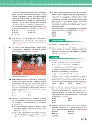 . . . . . . . . . . . . . . . . . . . . . . . . . . . . . . . . . . . . . . . . . . . . . . . . . . . . . . . . . . . . . . . . . . . . . . . . . . . . . . . . . . . . . . . . . . . . . . . . . . . . . . . . . . . . . . . . . . . . . . . . . .
. . . . . . . . . . . . . . . . . . . . . . . . . . . . . . . . . . . . . . . . . . . . . . . . . . . . . . . . . . . . . . . . . . . . . . . . . . . . . . . . . . . . . . . . . . . . . . . . . . . . . . . . . . . . . . . . . . . . . . . . . .
. . . . . . . . . . . . . . . . . . . . . . . . . . . . . . . . . . . . . . . . . . . . . . . . . . . . . . . . . . . . . . . . . . . . . . . . . . . . . . . . . . . . . . . . . . . . . . . . . . . . . . . . . . . . . . . . . . . . . . . . . .
. . . . . . . . . . . . . . . . . . . . . . . . . . . . . . . . . . . . . . . . . . . . . . . . . . . . . . . . . . . . . . . . . . . . . . . . . . . . . . . . . . . . . . . . . . . . . . . . . . . . . . . . . . . . . . . . . . . . . . . . . .
18. (FEMM-MG) Uma fábrica de sucos de frutas utiliza
laranjas, uvas, maçãs, abacaxis e kiwis para produzir
seus produtos, que são sucos com um único tipo de
fruta ou sucos com mistura de dois tipos de frutas.
Aos sucos produzidos pode ser adicionado açúcar ou
adoçante. A quantidade de sucos diferentes que essa
fábrica produz é:
a) 30 c) 20
b) 25 d) 10
19. ( Vu n e s p ) C o n s i d e r e t o d o s o s n ú m e r o s f o r m a d o s
por 6 alg a rismos distintos obtid os p e r mu ta n do-
-se, de todas as for mas possíveis, os algarismos
1, 2, 3, 4, 5e 6.
a Deter mine quantos números é possível for mar
(no total) e quantos números se iniciam com o
algarismo 1.
b) Escrevendo-se esses números em ordem crescente,
deter mine qual posição ocupa o número 512.346
e que número ocupa a 242
a
posição.
a
alternativa a
7 e
481 e 312.465
21. Resolva a equação (log )
n ! 5 24.
22. Uma empresa é composta de 12 diretores. Quantas
são as maneiras de escolher 5 deles para compor uma
comissão com presidente, vice-presidente e 3super -
visores?
S 5 {81}
15.840 maneiras
23. (UFMG) Um aposentado realiza diariamente, de se-
gunda a sexta-feira, estas cinco atividades:
         
      
      
       
        
Cansado, porém, de fazer essas atividades na mesma
ordem, ele resolveu realizá-las em uma ordem diferen-
te. Nesse caso, o número de maneiras ossíveis de ele
realizar essas cinco atividades, em ordem diferente, é:
a) 24 b) 60 c)  d) 120
24. (Fuvest-SP) T rês empresas devem ser contratadas
ba
a lhos distintos em um con-
domínio. Cada trabalho será atribuído a uma única
empresa, e todas elas devem ser contratadas. De
quantas maneiras distintas podem ser distribuídos
os trabalhos?
a) 12 d)
b) 18 e) 108
c) 36
25. (ITA-SP) Quantos anagramas com 4 letras distintas
podemos for mar com as 10 primeiras letras do alfa-
beto e que contenham 2 das letras a, b e c?
a) 1.692 d) 1.512
b)  e) 1.392
c) 1.520
alternativa
alternativa c
alternativa d
Como João quer economizar
, ele precisa deter minar
qual o trajeto de menor custo para visitar os cinco
clientes. Examinando a figura, percebe que precisa
considerar somente arte das se uências, ois os
trajetos ABCDEFA e AFEDCBA têm o mesmo custo.
Ele gasta 1 min 30 s para examinar uma sequência
e descartar sua simétrica, con or me apresentado.
O tempo mínimo necessário para João verificar todas
as sequências possíveis no problema é de:
a) 60 min d) 180 min
b) 90 min e) 360 min
c) 120 min
16. Uma sala deve ser iluminada com 5 lâmpadas e
com interruptores independentes para acendê-las.
De
quantos modos possíveis poderemos iluminar essa
sala?
17. Um clube de tênis deve selecionar 2 duplas mistas
de um grupo de 5homens e 4 mulheres. De quantas
maneiras isso pode ser feito?
alternativa b
31 modos
120 maneiras
Duplas mistas jogando tênis.
A
N
D
R
E
S
R
/
G
E
T
T
Y
I
M
A
G
E
S
20. (Enem) O setor de recursos humanos de uma empre-
sa vai realizar uma entrevista com 120candidatos a
uma vaga de contador
. Por sorteio, eles pretendem
atribuir a cada candidato um número, colocar a lista
de números em ordem numérica crescente e usá-la
para convocar os interessados. Acontece que, por um
defeito do computador
, foram gerados números com
5algarismos distintos e, em nenhum deles, aparece-
ram dígitos pares.
Em razão disso, a ordem de chamada do candidato
      
a 24 d 88
b) 31 e) 89
c) 32
alternativa e
Aprofundamento
Desaf io
R
e
p
r
o
d
u
ç
ã
o
p
r
o
i
b
i
d
a
.
A
r
t
.
1
8
4
d
o
C
ó
d
i
g
o
P
e
n
a
l
e
L
e
i
9
.
6
1
0
d
e
1
9
d
e
f
e
v
e
r
e
i
r
o
d
e
1
9
9
8
.
215
 