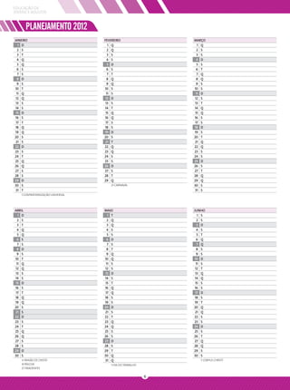 EDUCAÇÃO DE
JOVENS E ADULTOS



        PLANEJAMENTO 2012
JANEIRO                           FEVEREIRO                  MARÇO
   1 D                              1 Q                        1 Q
   2 S                              2 Q                        2 S
   3 T                              3 S                        3 S
  4 Q                               4 S                        4 D
   5 Q                              5 D                        5 S
  6 S                               6 S                        6 T
   7 S                              7 T                        7 Q
  8 D                               8 Q                        8 Q
  9 S                               9 Q                        9 S
 10 T                             10 S                       10 S
  11 Q                             11 S                       11 D
 12 Q                              12 D                      12 S
 13 S                              13 S                      13 T
 14 S                             14 T                       14 Q
 15 D                              15 Q                       15 Q
 16 S                             16 Q                       16 S
 17 T                              17 S                       17 S
 18 Q                             18 S                       18 D
 19 Q                             19 D                       19 S
20 S                              20 S                       20 T
 21 S                              21 T                      21 Q
22 D                              22 Q                       22 Q
23 S                              23 Q                       23 S
24 T                              24 S                       24 S
25 Q                              25 S                       25 D
26 Q                              26 D                       26 S
 27 S                             27 S                       27 T
28 S                              28 T                       28 Q
29 D                              29 Q                       29 Q
30 S                                 21 CARNAVAL             30 S
 31 T                                                        31 S
   1 CONFRATERNIZAÇÃO UNIVERSAL




ABRIL                             MAIO                       JUNHO
  1 D                               1 T                         1 S
  2 S                               2 Q                         2 S
  3 T                               3 Q                         3 D
  4 Q                               4 S                        4 S
  5 Q                               5 S                         5 T
  6 S                               6 D                        6 Q
  7 S                               7 S                         7 Q
  8 D                               8 T                        8 S
  9 S                               9 Q                        9 S
10 T                              10 Q                       10 D
 11 Q                              11 S                        11 S
12 Q                              12 S                        12 T
13 S                              13 D                        13 Q
14 S                              14 S                        14 Q
 15 D                              15 T                       15 S
16 S                              16 Q                        16 S
 17 T                              17 Q                       17 D
18 Q                              18 S                        18 S
19 Q                              19 S                        19 T
20 S                              20 D                       20 Q
21 S                              21 S                        21 Q
22 D                              22 T                       22 S
23 S                              23 Q                       23 S
24 T                              24 Q                       24 D
25 Q                              25 S                       25 S
26 Q                              26 S                       26 T
27 S                              27 D                       27 Q
28 S                              28 S                       28 Q
29 D                              29 T                       29 S
30 S                              30 Q                       30 S
   6 PAIXÃO DE CRISTO             31 Q                          7 CORPUS CHRISTI
   8 PÁSCOA                          1 DIA DO TRABALHO
   21 TIRADENTES

                                                         6
 