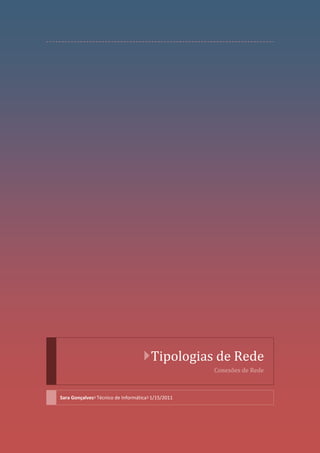 Tipologias de Rede
                                                  Conexões de Rede



Sara GonçalvesTécnico de Informática1/15/2011
 