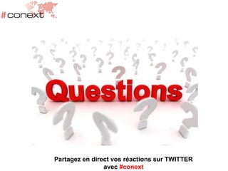Partagez en direct vos réactions sur TWITTER
avec #conext
 