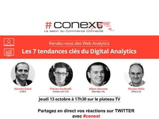 Partagez en direct vos réactions sur TWITTER
avec #conext
 