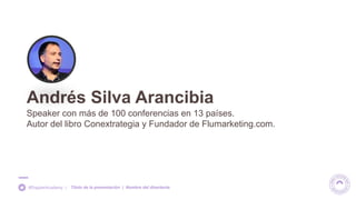 Speaker con más de 100 conferencias en 13 países.
Autor del libro Conextrategia y Fundador de Flumarketing.com.
Andrés Silva Arancibia
Título de la presentación | Nombre del disertante#DopplerAcademy |
 
