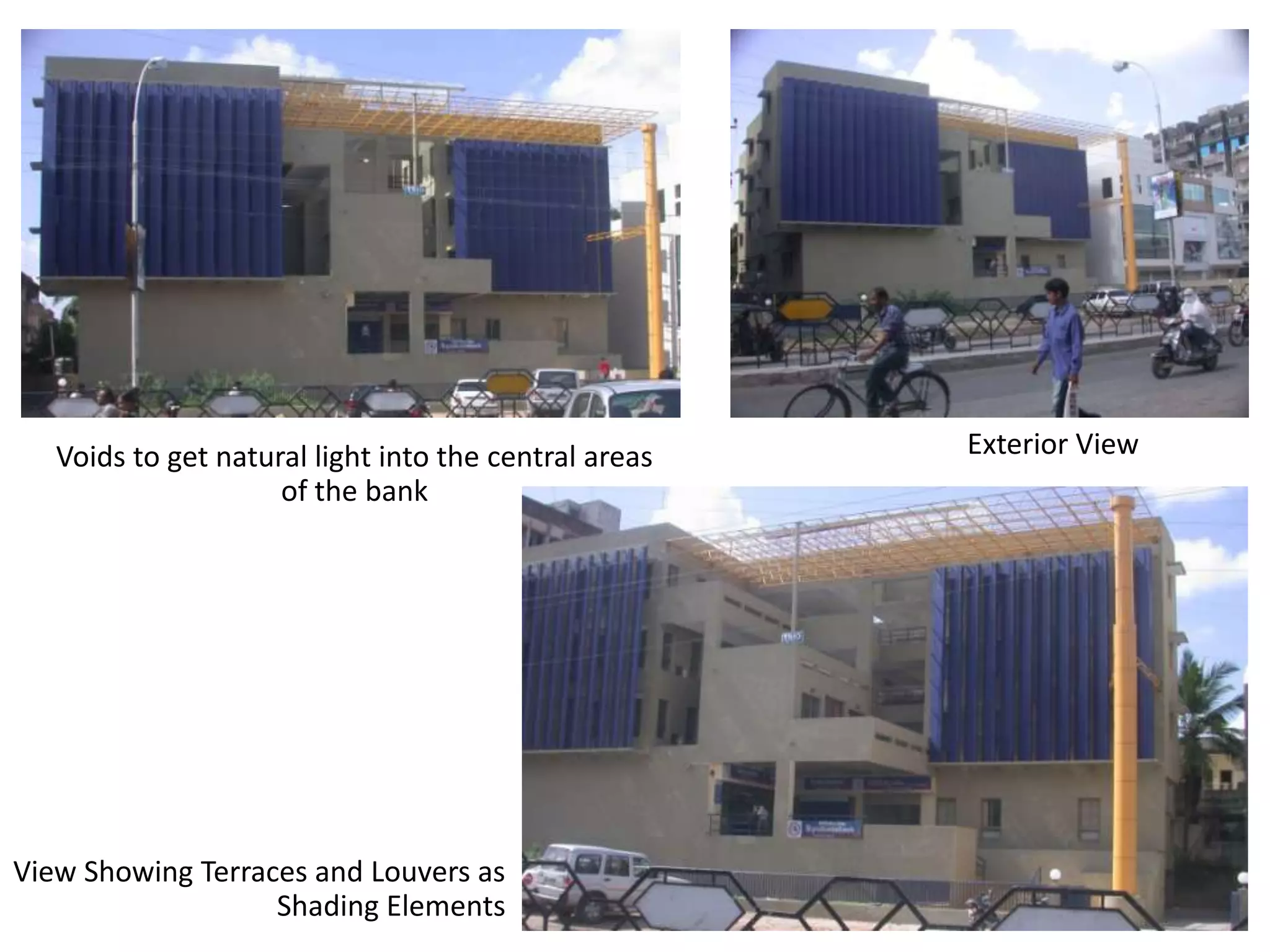 Voids to get natural light into the central areas
of the bank

View Showing Terraces and Louvers as
Shading Elements

Exterior View

 