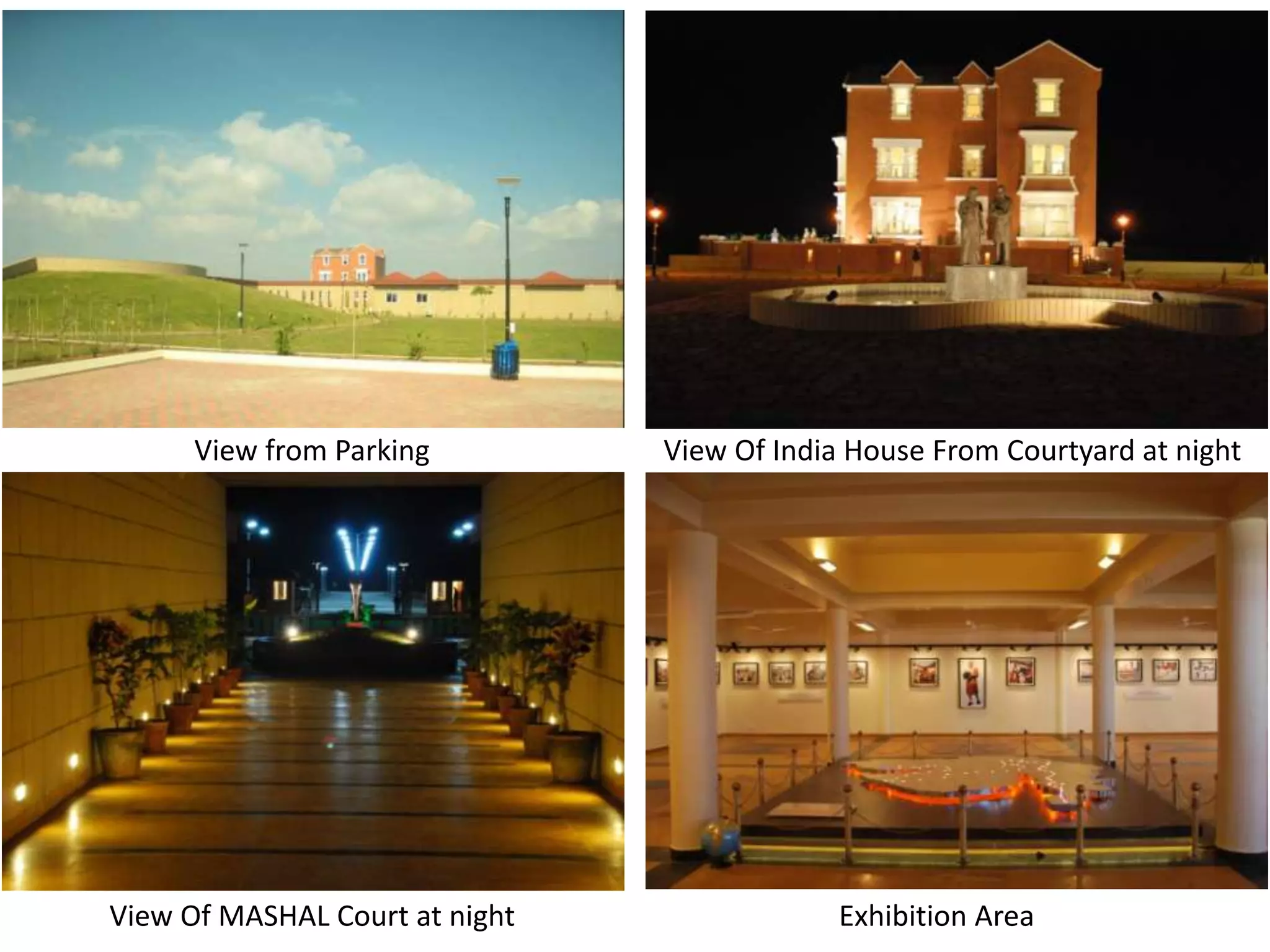 View from Parking

View Of MASHAL Court at night

View Of India House From Courtyard at night

Exhibition Area

 
