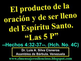 --Hechos 4:32-37--. (Hch. No. 4C)
Dr. Luis A. Silva Cisneros
Asamblea de Bárbula. Venezuela

www.elmensajerosilencioso.blogspot.com

 