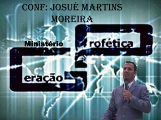 Conf: Josué Martins
Moreira
Ministério

 